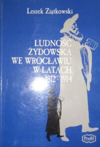 Miniatura okładki Ziątkowski Leszek Ludność żydowska we Wrocławiu w latach 1812-1914.