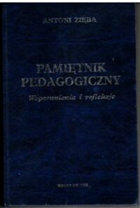 Miniatura okładki Zięba Antoni Pamiętnik pedagogiczny. Wspomnienia i refleksje. 