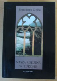 Miniatura okładki Ziejka Franciszek Nasza rodzina w Europie. Studia i szkice.