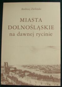 Miniatura okładki Zieliński Andrzej Miasta dolnośląskie na dawnej rycinie.