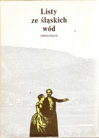 Miniatura okładki Zieliński Andrzej /opr./ Listy ze śląskich wód. Z czasopism i pamiętników XIX-wiecznych.