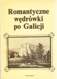 Miniatura okładki Zieliński Andrzej /opr./ Romantyczne wędrówki po Galicji.