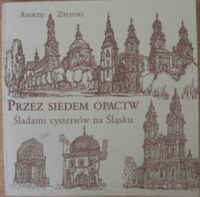 Miniatura okładki Zieliński Andrzej Przez siedem opactw. Śladami cystersów na Śląsku.