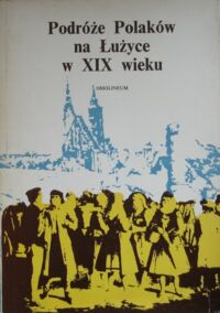 Miniatura okładki Zieliński Andrzej /wybrał i opr./ Podróże Polaków na Łużyce w XIXw.