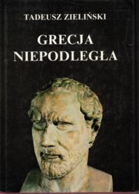 Miniatura okładki Zieliński Tadeusz Grecja niepodległa. /Świat antyczny. Tom II/