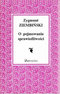 Miniatura okładki Ziembiński Zygmunt O pojmowaniu sprawiedliwości. /Wszechnica Myśli Etycznej/