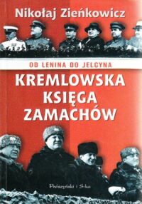 Miniatura okładki Zieńkowicz Nikołaj Kremlowska księga zamachów. Od Lenina do Jelcyna.