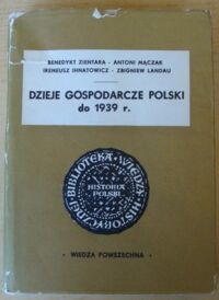 Miniatura okładki Zientara Benedykt, Mączak Antoni, Ihnatowicz Ireneusz, Landau Zbigniew Dzieje gospodarcze Polski do roku 1939.