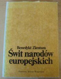 Miniatura okładki Zientara Benedykt Świt narodów europejskich. Powstawanie świadomości narodowej na obszarze Europy pokarolińskiej.