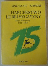 Miniatura okładki Zimmer Bolesław Harcerstwo Lubelszczyzny. Zarys historyczny 1911-1950.