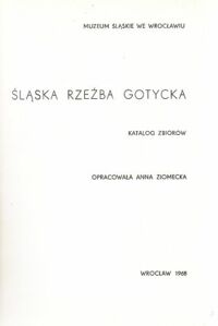 Miniatura okładki Ziomecka Anna / opr. / Śląska rzeźba gotycka. Katalog zbiorów.