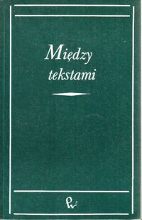 Miniatura okładki Ziomek J., Sławiński J., Bolecki Wł. /red./ Między tekstami. Intertekstualność jako problem poetyki historycznej.