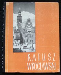 Miniatura okładki Zlat Mieczysław /tekst/, Arczyński Stefan /zdjęcia/ Ratusz wrocławski. /Piękno Polski/