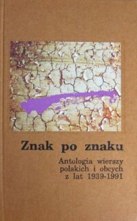 Miniatura okładki  Znak po znaku. Antologia wierszy polskich i obcych z lat 1939-1991.