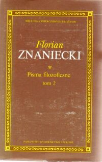 Miniatura okładki Znaniecki Florian Pisma filozoficzne. Tom II: Humanizm i poznanie i inne pisma filozoficzne. /Biblioteka Współczesnych Filozofów/