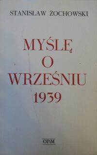 Miniatura okładki Żochowski Stanisław Myślę o wrześniu 1939.