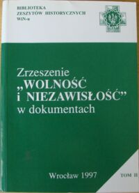 Miniatura okładki  Zrzeszenie "Wolność i Niezawisłość" w dokumentach. Tom II lipiec 1946 - styczeń 1947. /Biblioteka Zeszytów Historycznych WiN-u/