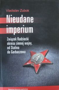 Miniatura okładki Zubok Vladislav Nieudane imperium. Związek Radziecki okresu zimnej wojny, od Stalina do Gorbaczowa.