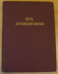 Miniatura okładki Zubrzycki Jan Sas Styl zygmuntowski jako odcień sztuki odrodzenia w Polsce.