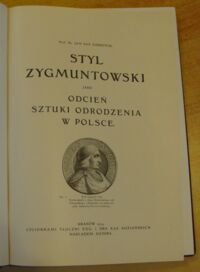 Zdjęcie nr 2 okładki Zubrzycki Jan Sas Styl zygmuntowski jako odcień sztuki odrodzenia w Polsce.