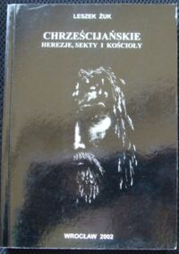 Miniatura okładki Żuk Leszek Chrześcijańskie herezje, sekty i kościoły.
