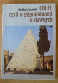 Miniatura okładki Żurawski Bogdan Chufu, czyli o gigantomanii u dawnych.