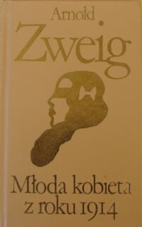 Miniatura okładki Zweig Arnold Młoda kobieta z roku 1914. /Biblioteka Klasyki Polskiej i Obcej/