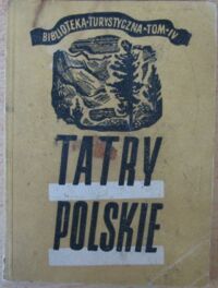 Miniatura okładki Zwoliński Tadeusz Tatry Polskie. Przewodnik po środkowej części Tatr wysokich i zachodnich w obrębie granic Polski. /Biblioteka Turystyczna. Tom IV/