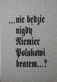 Miniatura okładki Zybura Marek /red./ "... nie będzie nigdy Niemiec Polakowi bratem"...? Z dziejów niemiecko-polskich związków kulturowych.