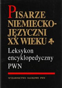 Miniatura okładki Zybura Marek /red./ Pisarze niemieckojęzyczni XX wieku. Leksykon encyklopedyczny PWN.