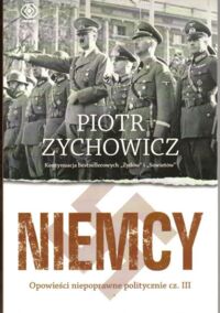 Miniatura okładki Zychowicz Piotr Niemcy. Opowieści niepoprawne politycznie cz. III.