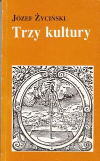 Miniatura okładki Życiński Józef Trzy kultury. Nauki przyrodnicze, humanistyka i myśl chrześcijańska.