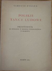 Miniatura okładki Zygler Tadeusz "Polskie tańce ludowe. Przewodnik po wystawie w Muzeum Etnograficznym w Krakowie."