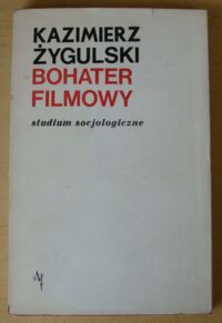 Miniatura okładki Żygulski Kazimierz Bohater filmowy. Studium socjologiczne.