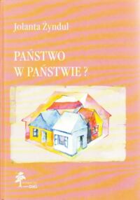 Miniatura okładki Żyndul Jolanta Państwo w państwie? Autonomia narodowo-kulturalna w Europie środkowowschodniej w XX wieku.