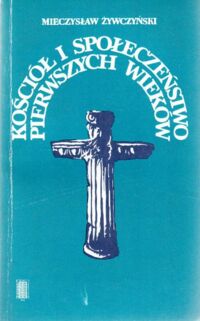 Miniatura okładki Żywczyński Mieczysław Kościół i społeczeństwo pierwszych wieków.